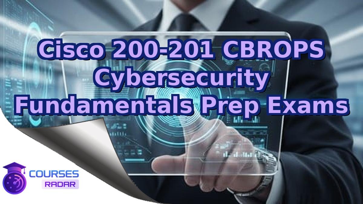 Cisco 200-201 CBROPS Cybersecurity Fundamentals Prep Exams