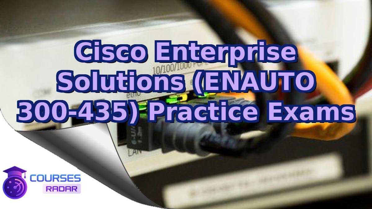 Cisco Enterprise Solutions (ENAUTO 300-435) Practice Exams