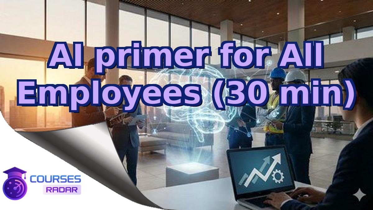AI primer for All Employees (30 min)