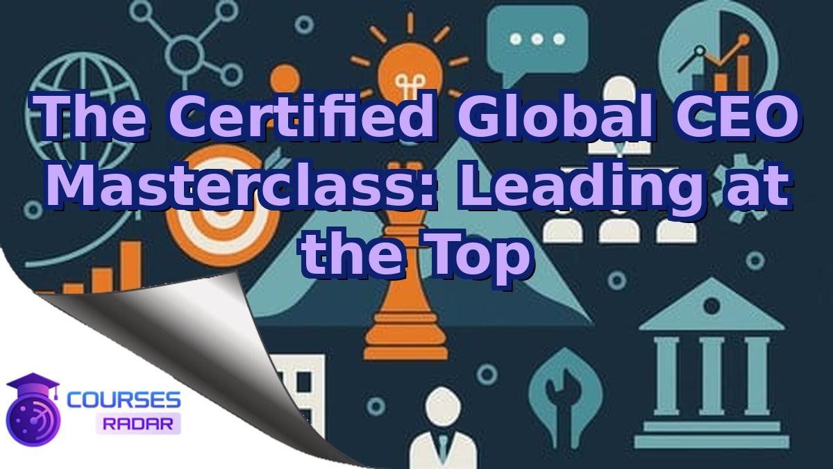 The Certified Global CEO Masterclass: Leading at the Top