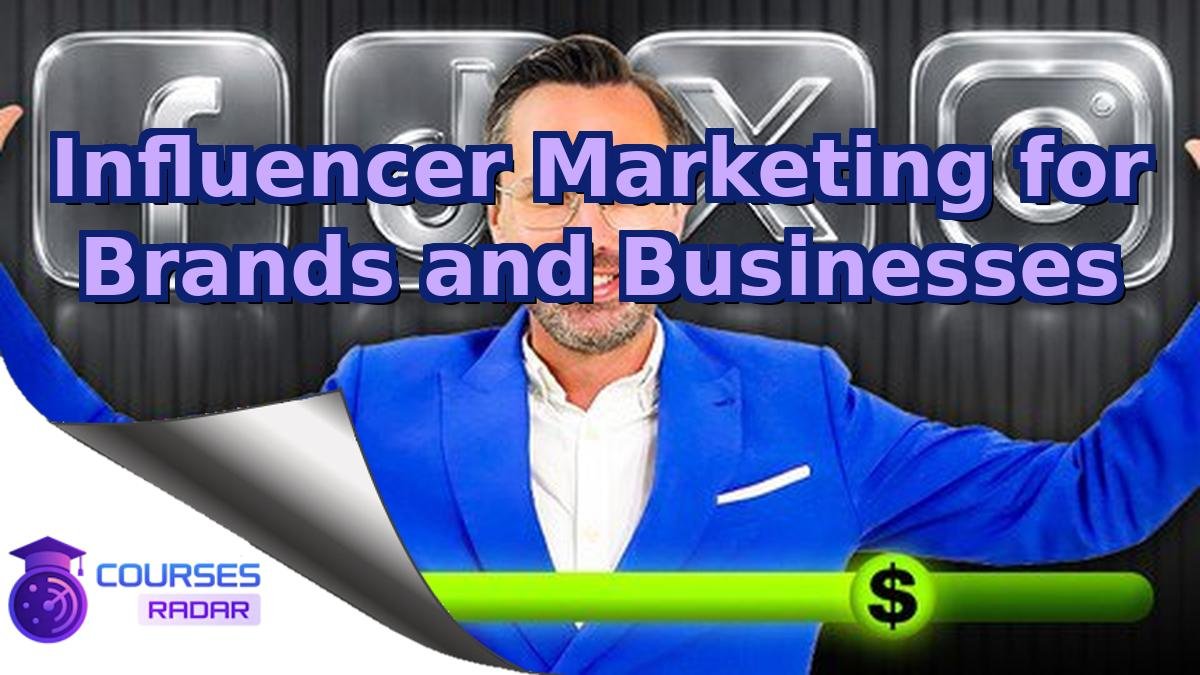 Influencer Marketing for Brands and Businesses