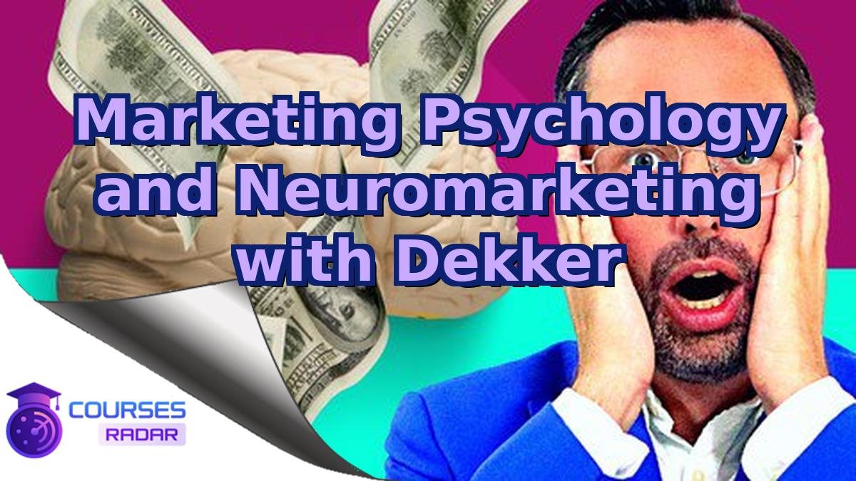 Marketing Psychology and Neuromarketing with Dekker