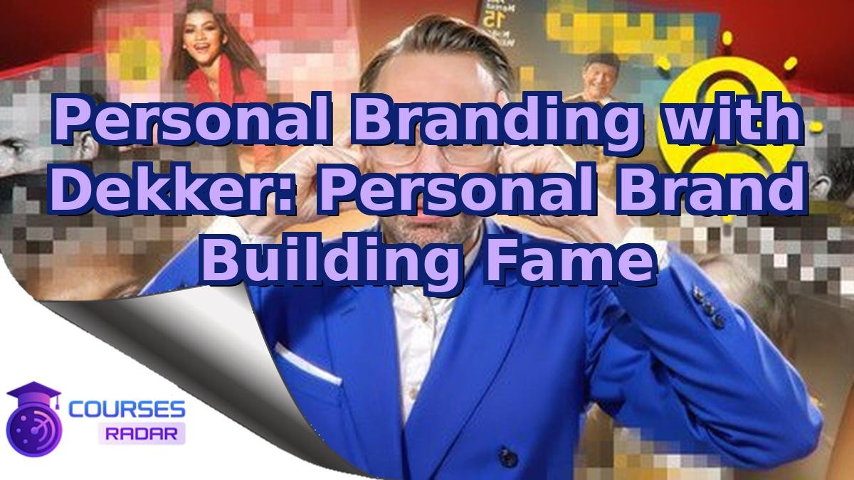 Personal Branding with Dekker: Personal Brand Building Fame