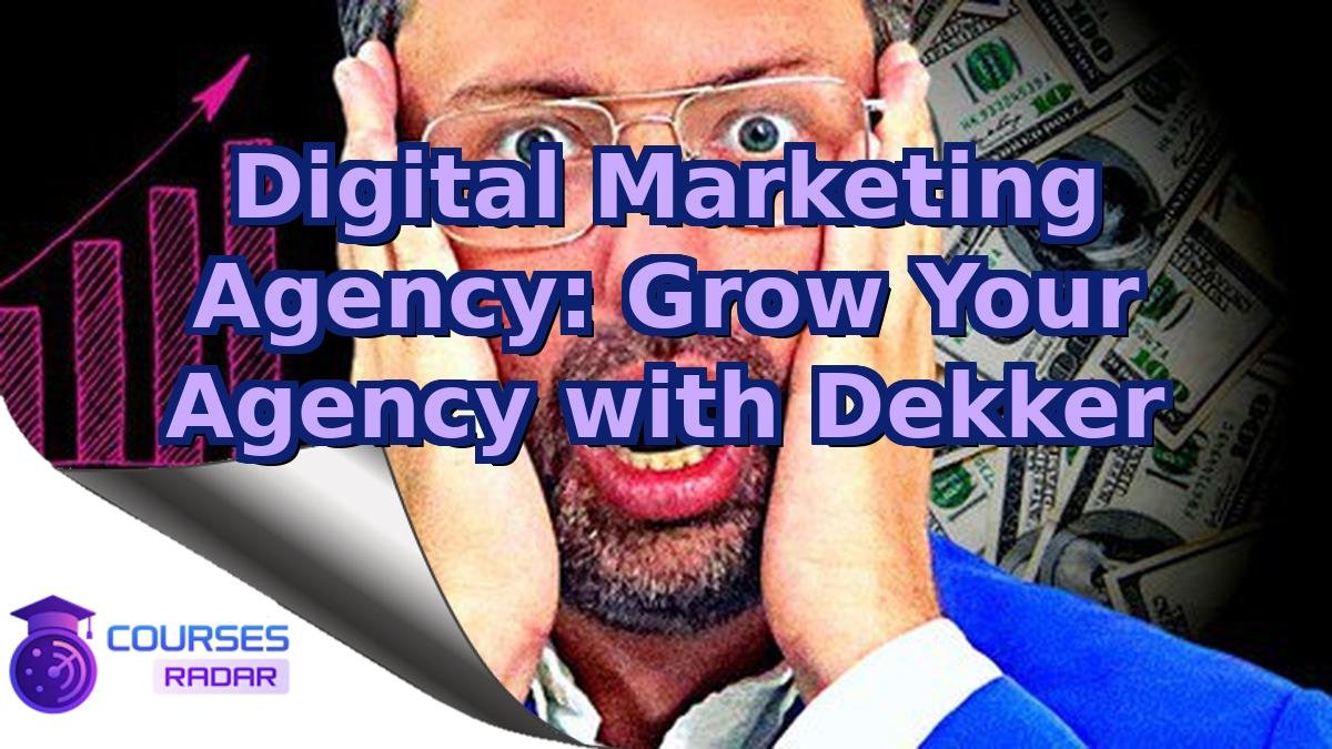 Digital Marketing Agency: Grow Your Agency with Dekker