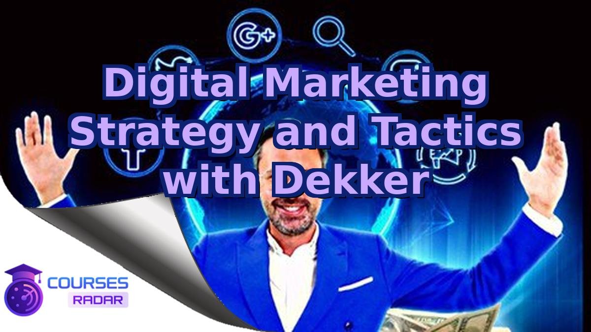 Digital Marketing Strategy and Tactics with Dekker