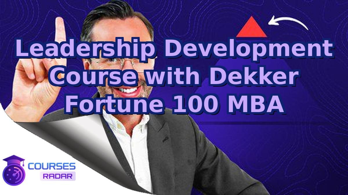 Leadership Development Course with Dekker Fortune 100 MBA
