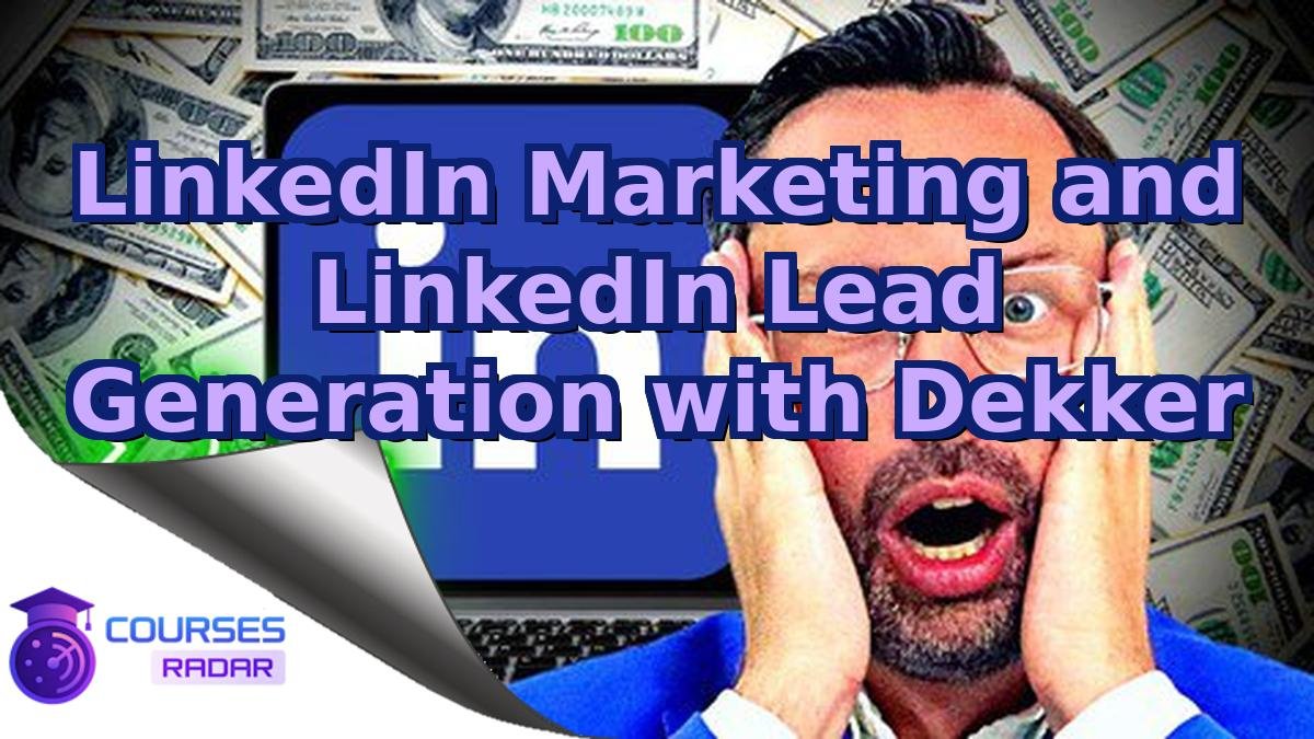 LinkedIn Marketing and LinkedIn Lead Generation with Dekker