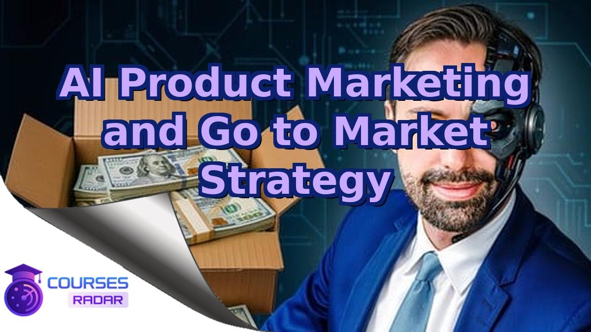 AI Product Marketing and Go to Market Strategy