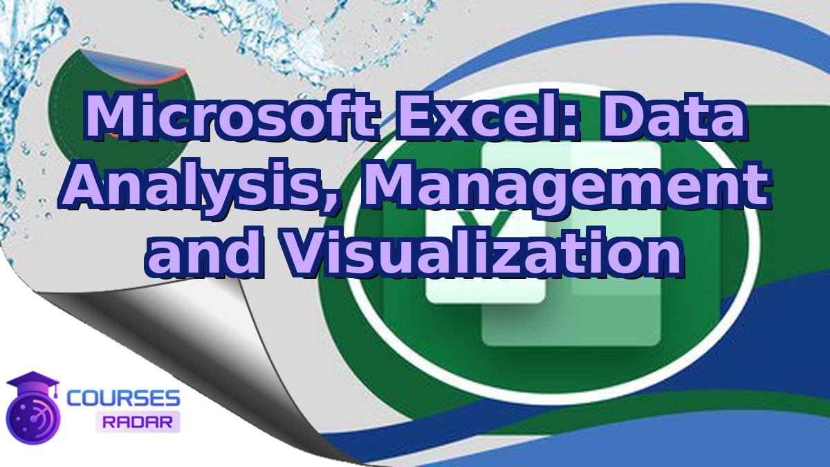 Microsoft Excel: Data Analysis, Management and Visualization