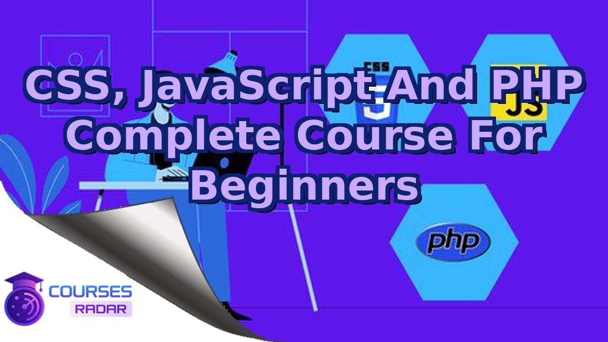 CSS, JavaScript And PHP Complete Course For Beginners
