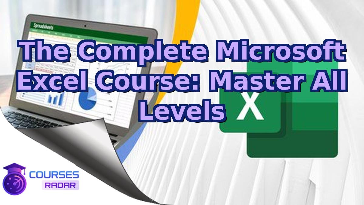 The Complete Microsoft Excel Course: Master All Levels