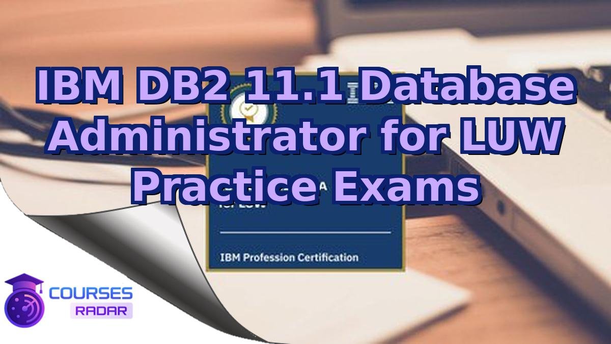 IBM DB2 11.1 Database Administrator for LUW Practice Exams
