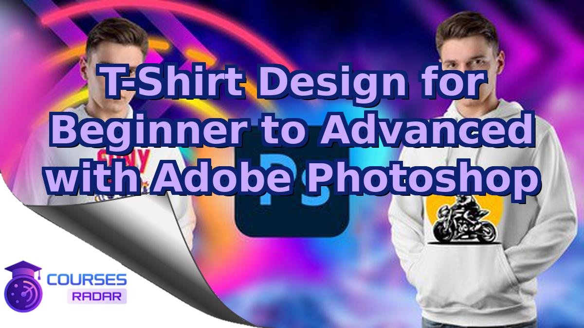 T-Shirt Design for Beginner to Advanced with Adobe Photoshop