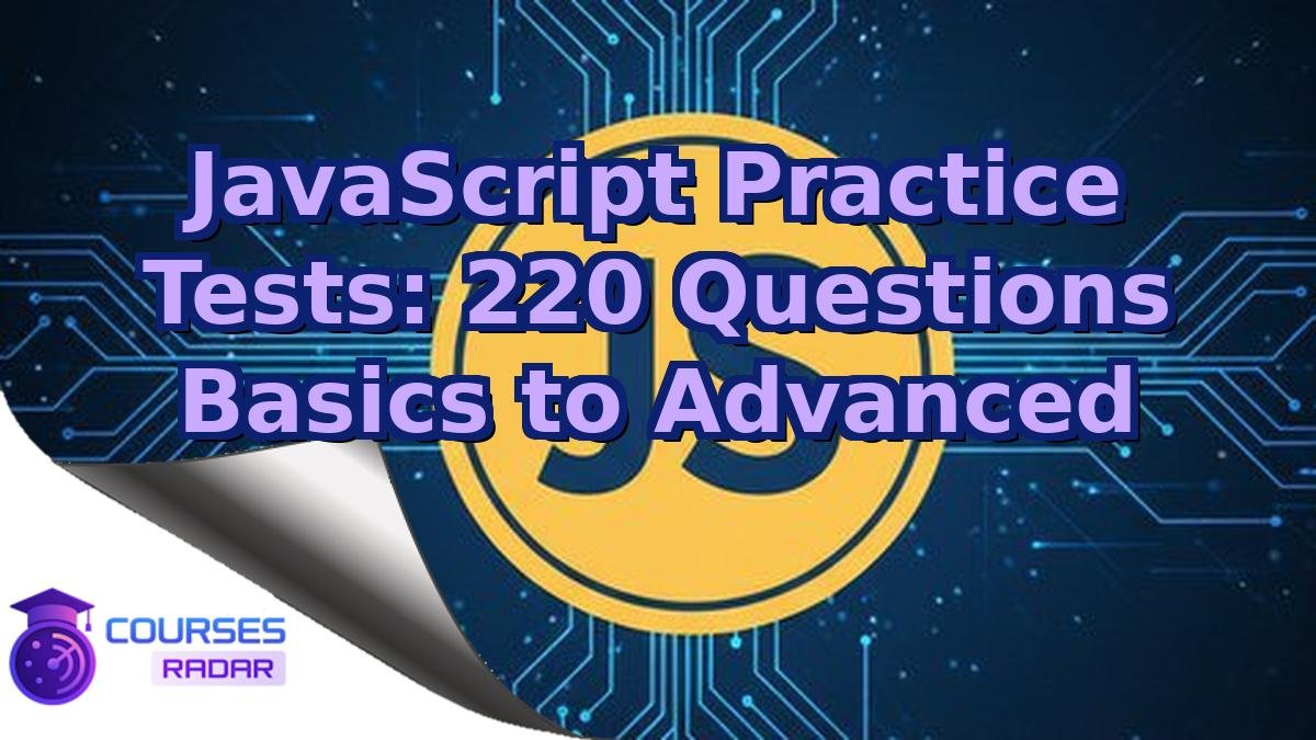 JavaScript Practice Tests: 220 Questions Basics to Advanced