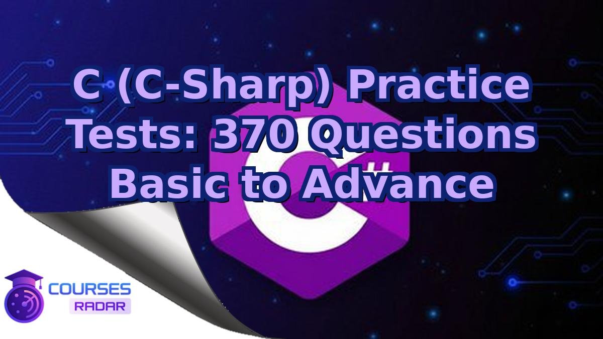 C (C-Sharp) Practice Tests: 370 Questions Basic to Advance