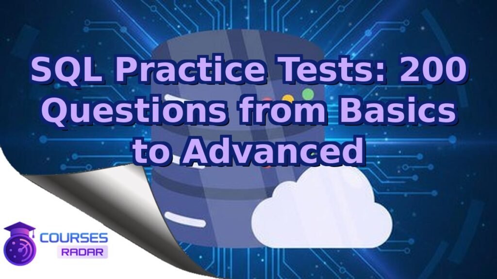 SQL Practice Tests: 200+ Questions from Basics to Advanced – Free Course