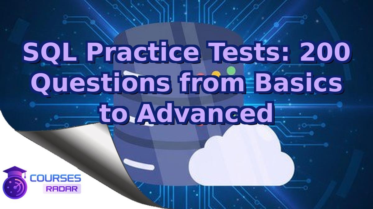 SQL Practice Tests: 200 Questions from Basics to Advanced
