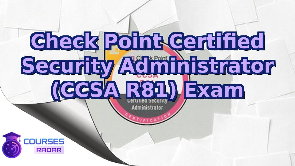 Check Point Certified Security Administrator (CCSA R81) Exam