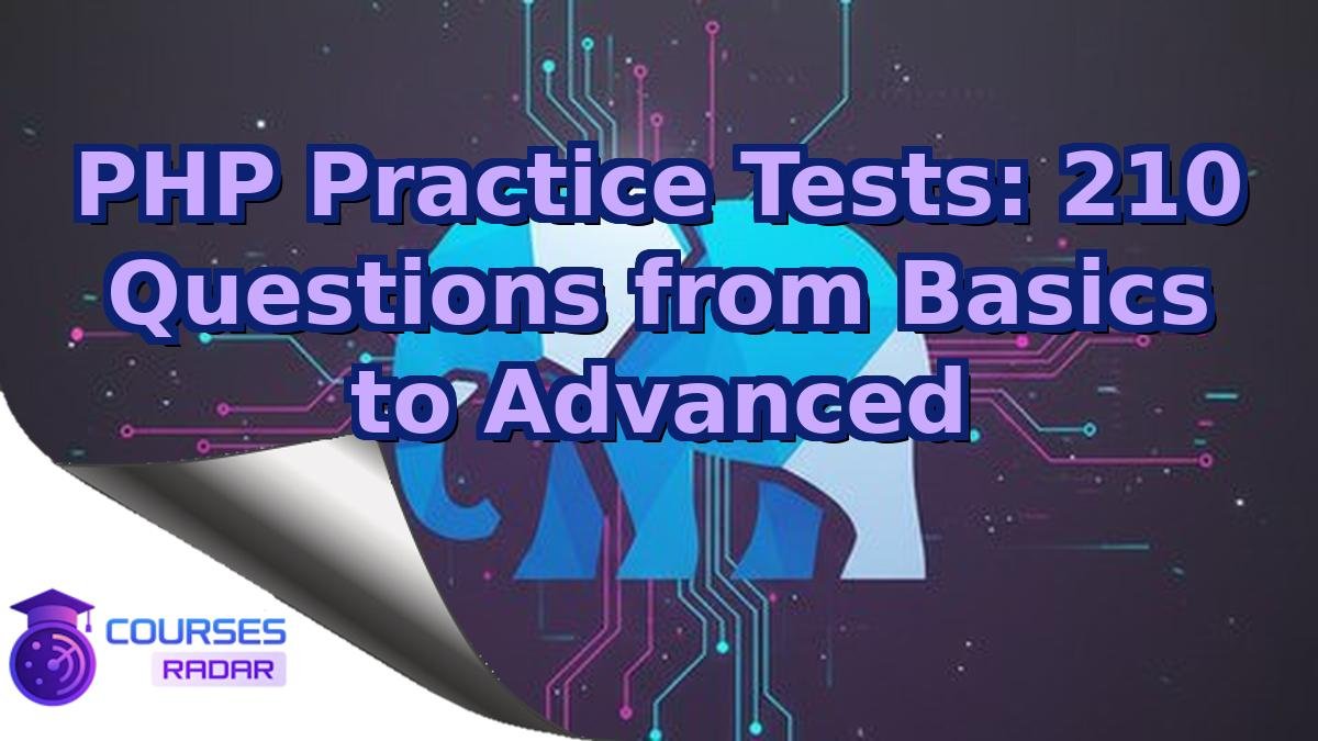 PHP Practice Tests: 210 Questions from Basics to Advanced
