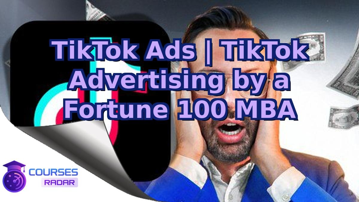 TikTok Ads | TikTok Advertising by a Fortune 100 MBA