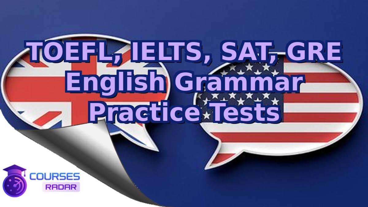 TOEFL, IELTS, SAT, GRE English Grammar Practice Tests