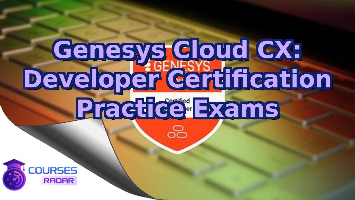 Genesys Cloud CX: Developer Certification Practice Exams