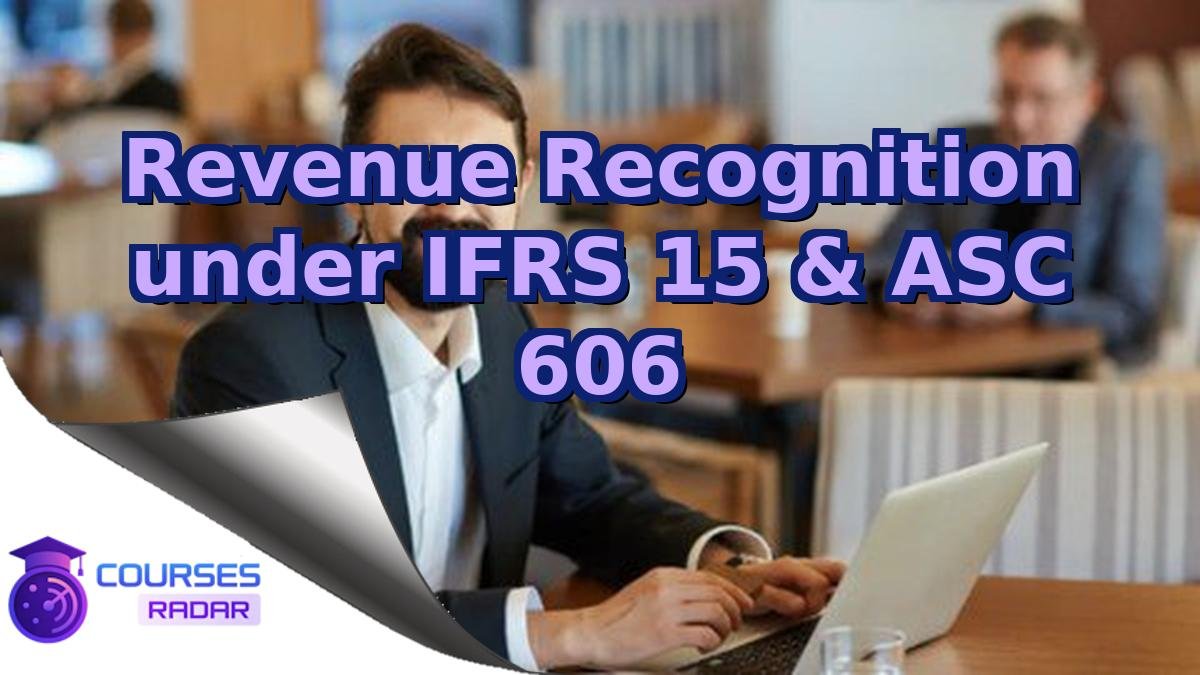 Revenue Recognition under IFRS 15 & ASC 606