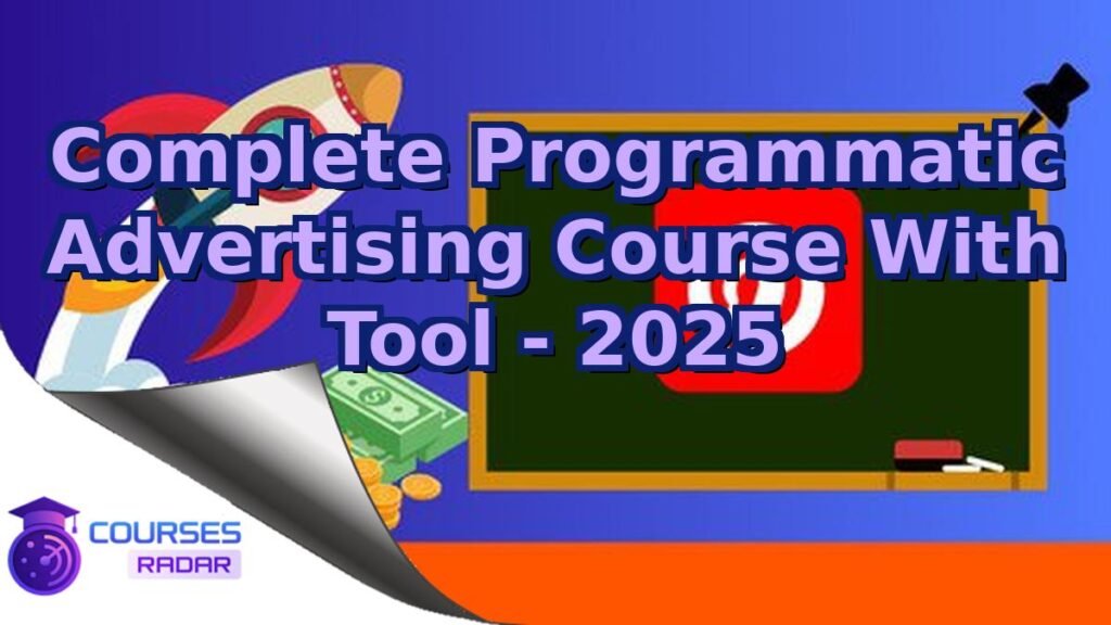 Complete Programmatic Advertising Course With Tool - 2025 – Free Course