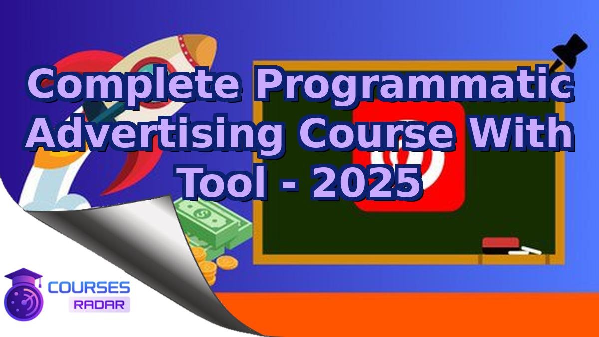 Complete Programmatic Advertising Course With Tool - 2025