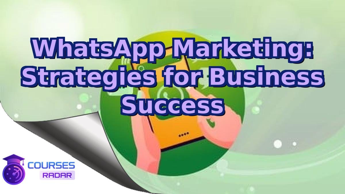 WhatsApp Marketing: Strategies for Business Success