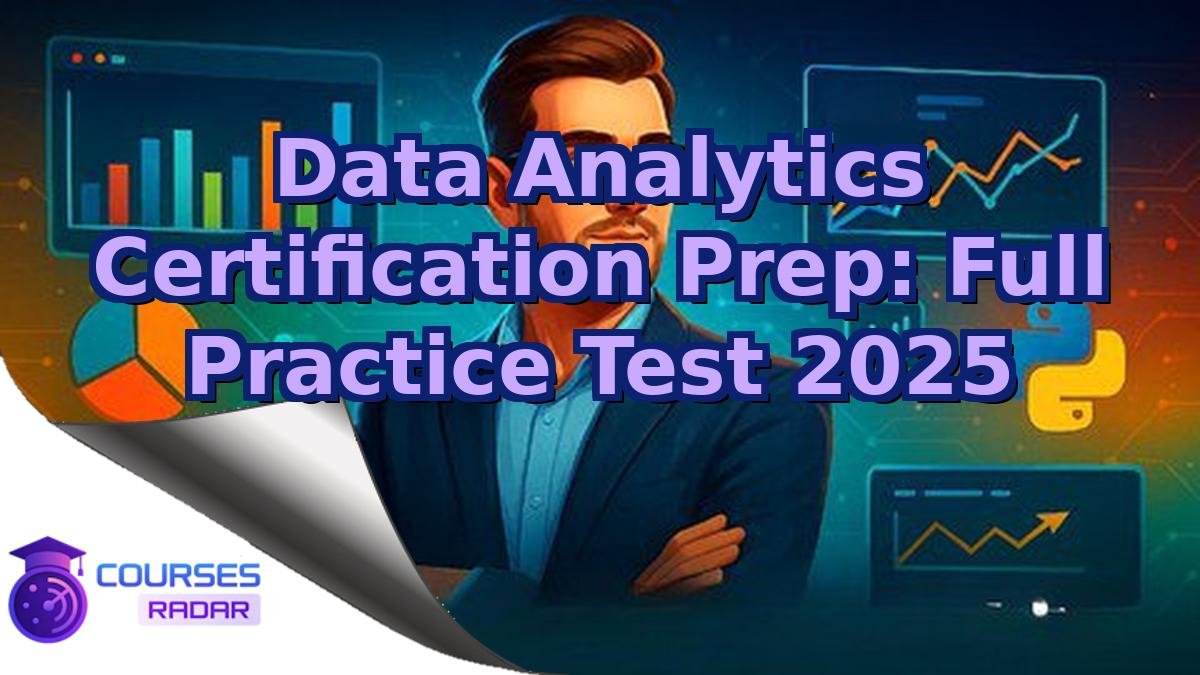 Data Analytics Certification Prep: Full Practice Test 2025