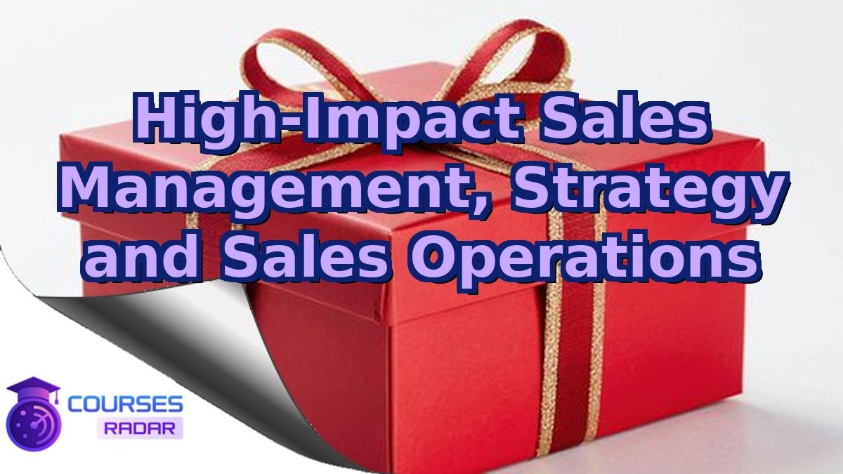 High-Impact Sales Management, Strategy and Sales Operations