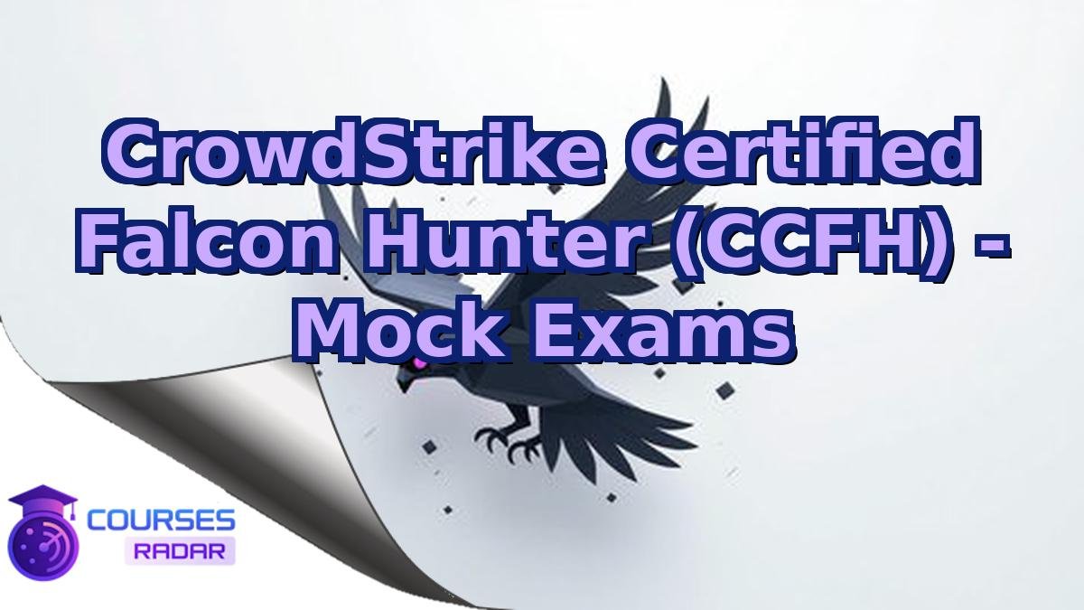 CrowdStrike Certified Falcon Hunter (CCFH) - Mock Exams