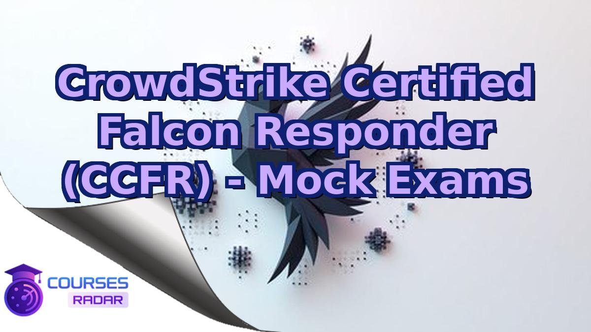 CrowdStrike Certified Falcon Responder (CCFR) - Mock Exams