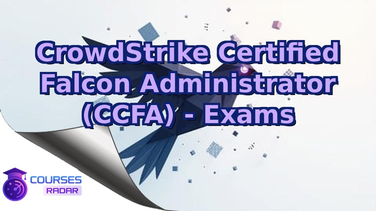 CrowdStrike Certified Falcon Administrator (CCFA) - Exams