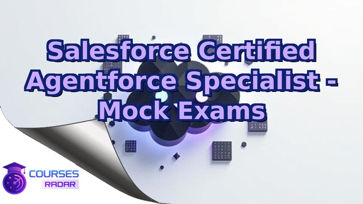 Salesforce Certified Agentforce Specialist - Mock Exams