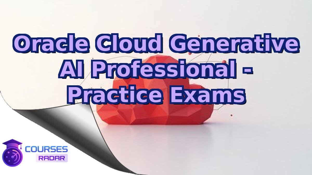 Oracle Cloud Generative AI Professional - Practice Exams