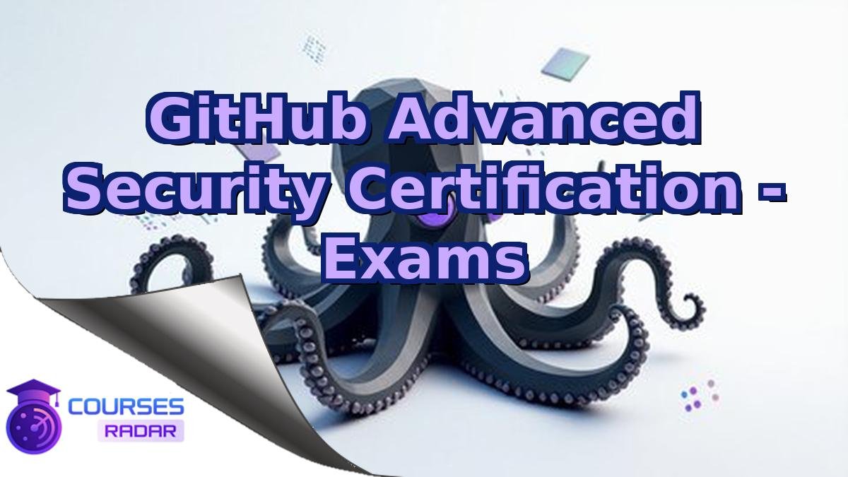 GitHub Advanced Security Certification - Exams