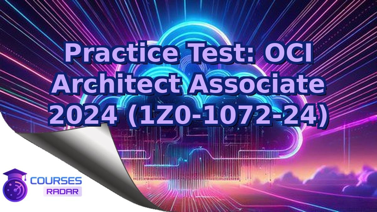 Practice Test: OCI Architect Associate 2024 (1Z0-1072-24)