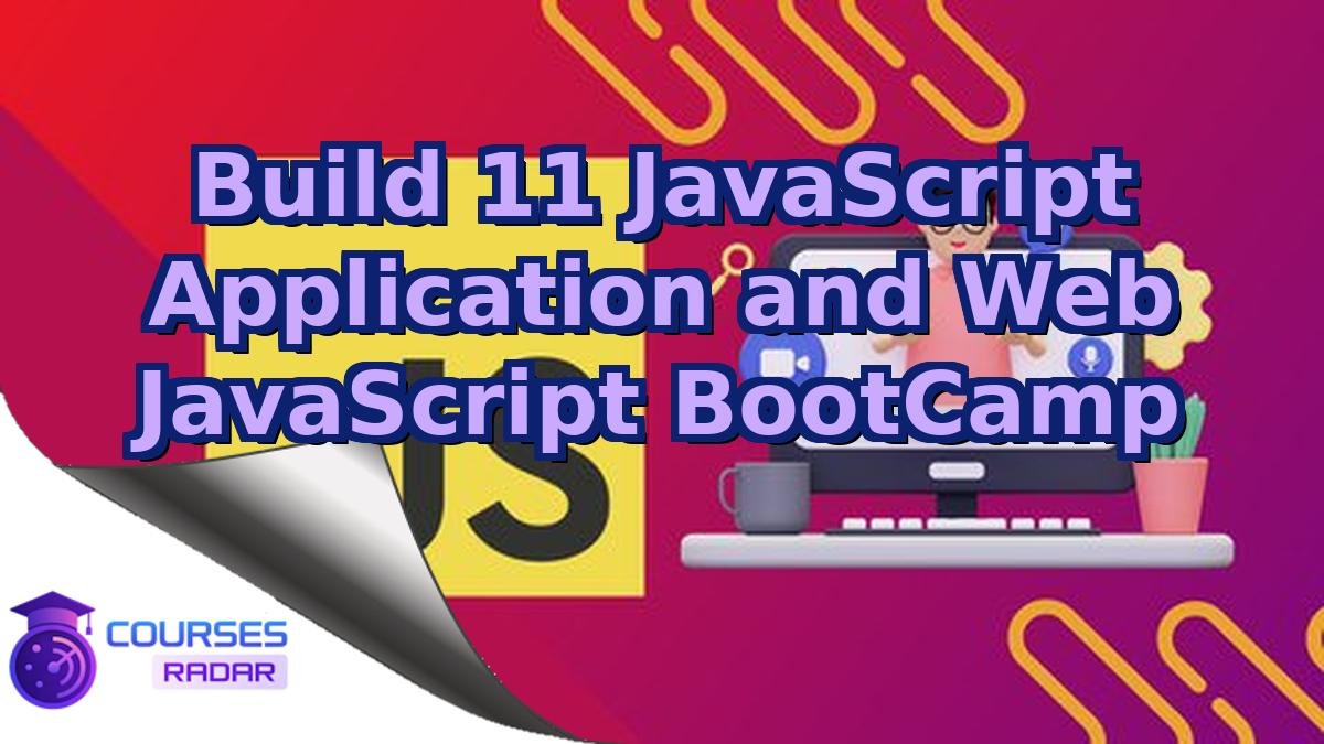 Build 11 JavaScript Application and Web JavaScript BootCamp