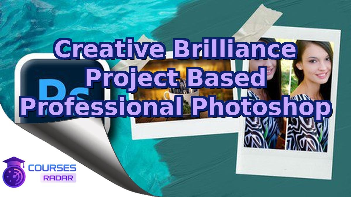 Creative Brilliance Project Based Professional Photoshop