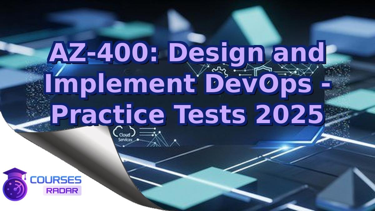 AZ-400: Design and Implement DevOps - Practice Tests 2025