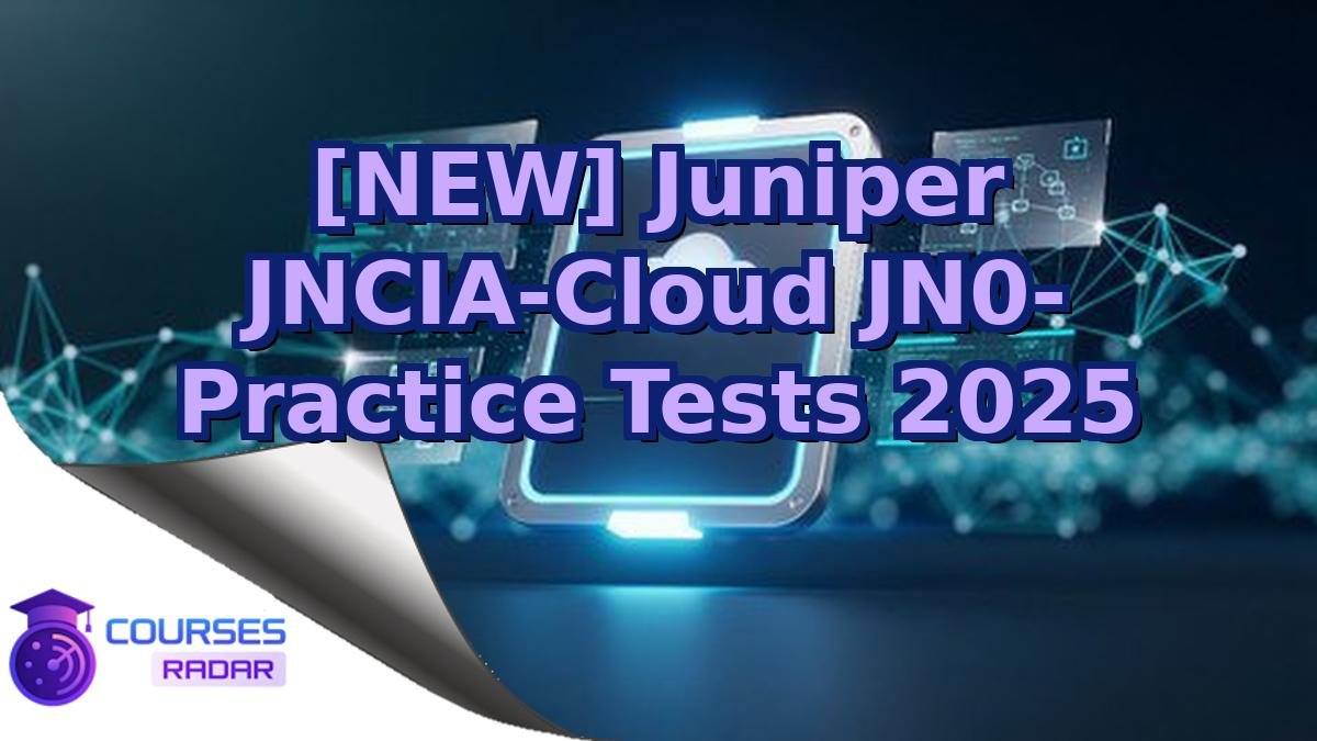 [NEW] Juniper JNCIA-Cloud JN0- Practice Tests 2025