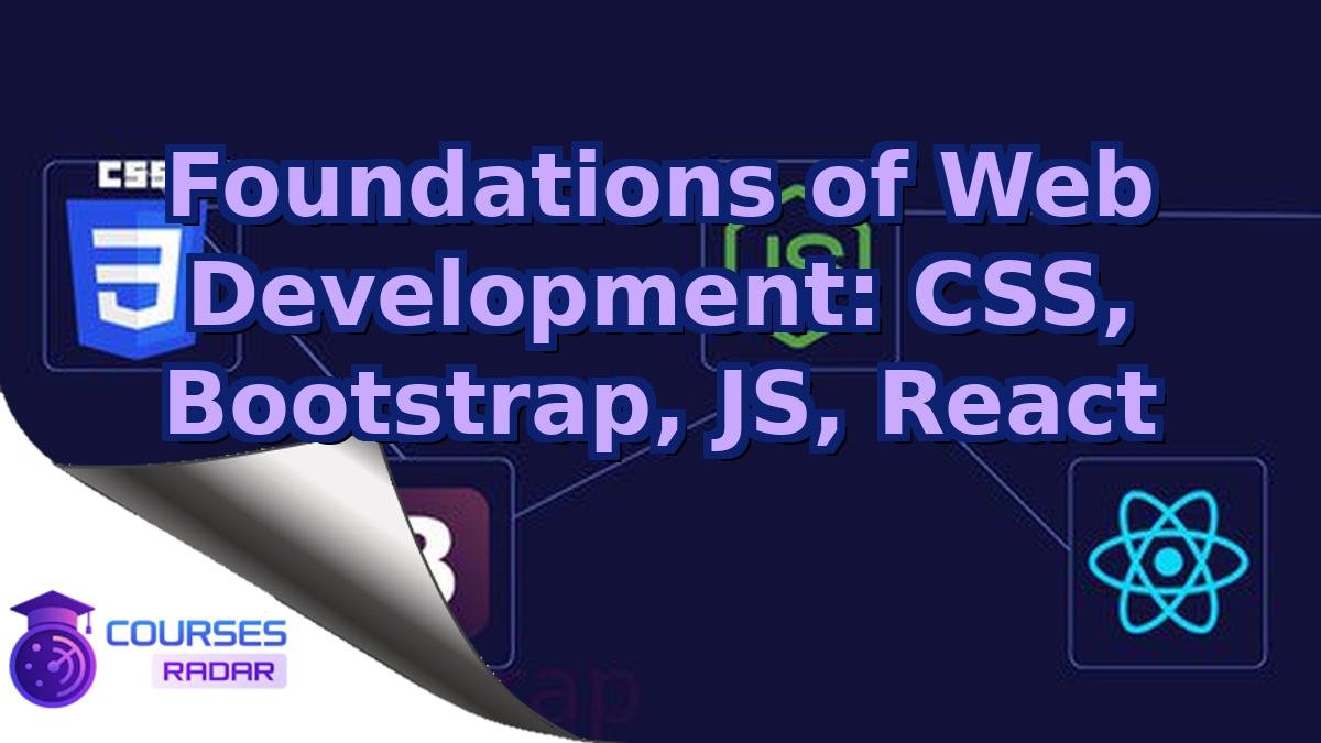 Foundations of Web Development: CSS, Bootstrap, JS, React