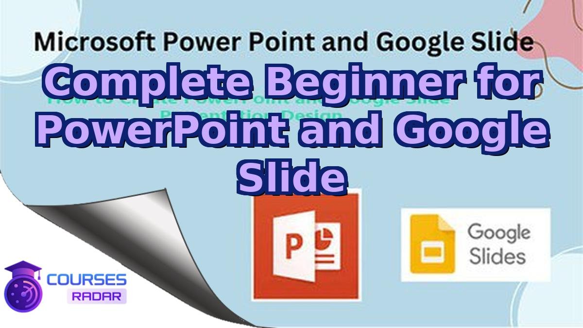 Complete Beginner for PowerPoint and Google Slide