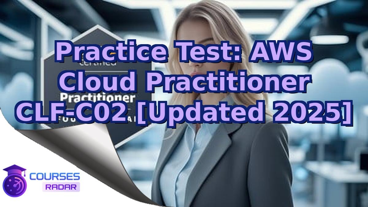 Practice Test: AWS Cloud Practitioner CLF-C02 [Updated 2025]