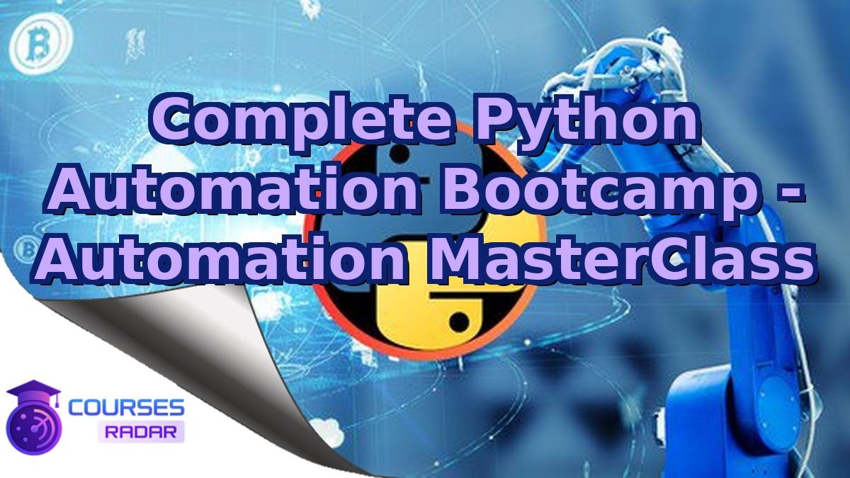 Complete Python Automation Bootcamp - Automation MasterClass