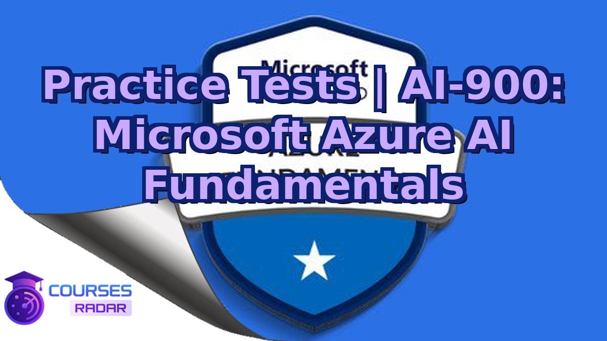 Practice Tests | AI-900: Microsoft Azure AI Fundamentals