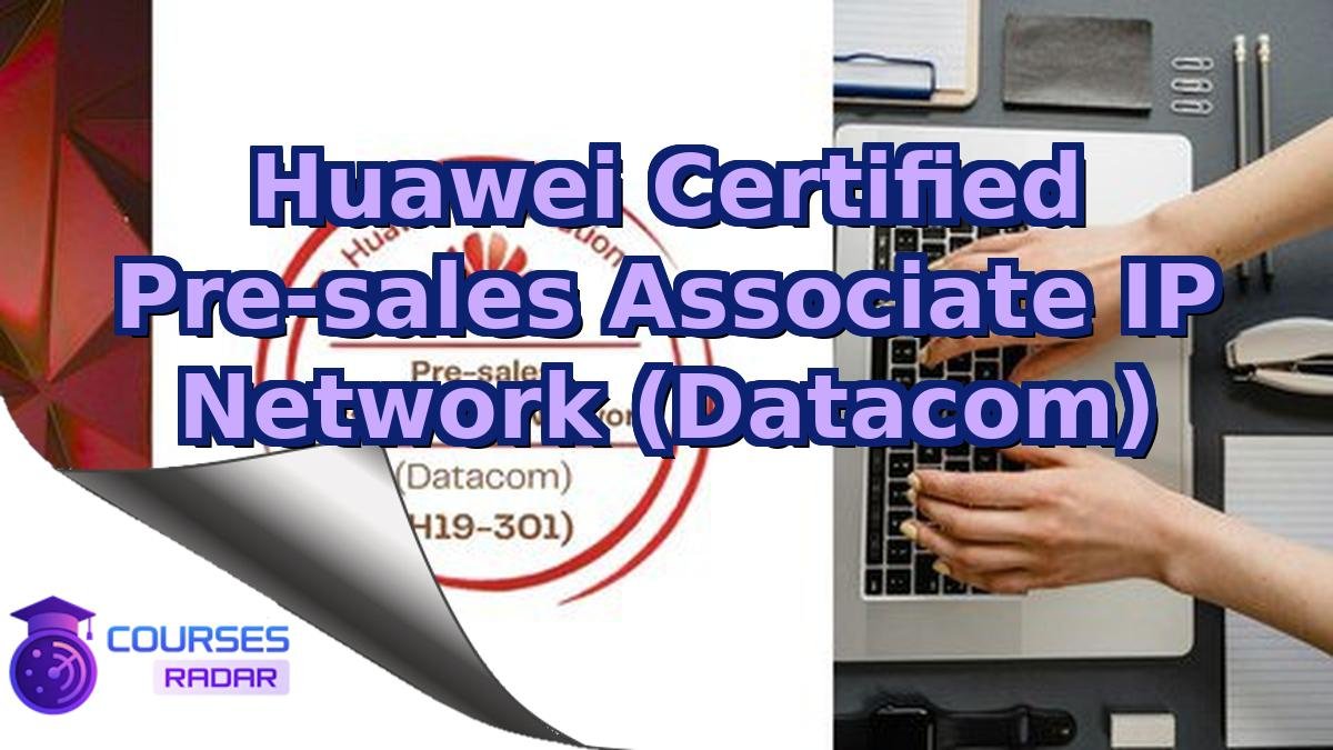 Huawei Certified Pre-sales Associate IP Network (Datacom)