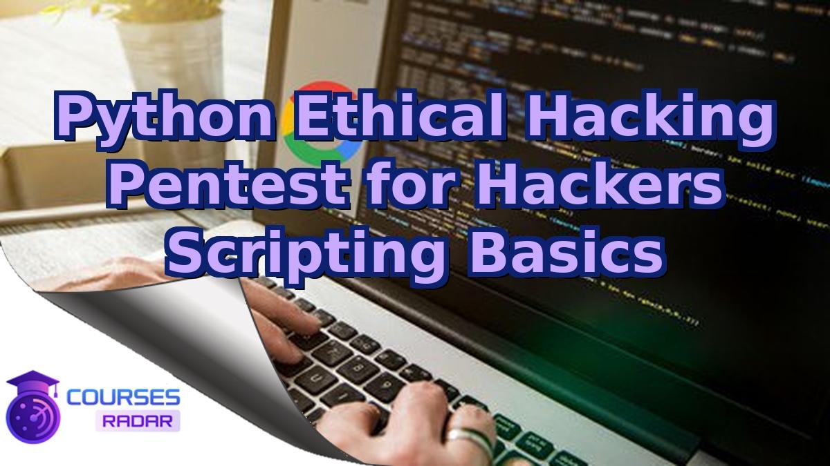 Python Ethical Hacking Pentest for Hackers Scripting Basics